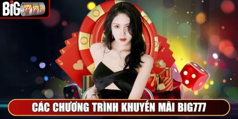 Big777 - Cổng Game Giải Trí Quy Tụ Niềm Vui Và May Mắn 16 Các chương trình khuyến mãi Big777
