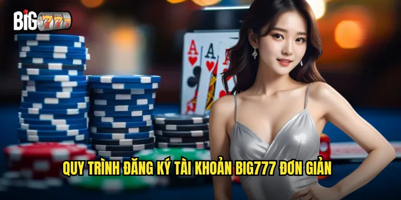 Hướng Dẫn Đăng Ký Big777 - Tạo Tài Khoản Chỉ 3 Phút 2 Quy trình đăng ký tài khoản big777 đơn giản