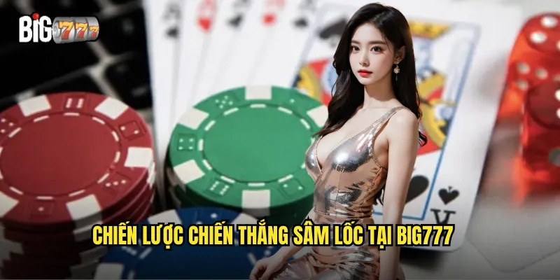 Chiến lược chiến thắng sâm lốc tại big777