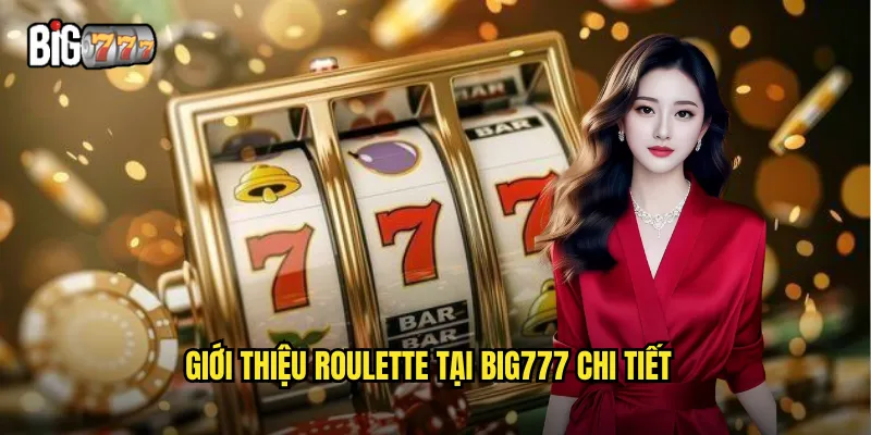Roulette Big777 - Vòng Xoay May Mắn Với Hàng Trăm Cơ Hội 2 Giới thiệu roulette tại big777 chi tiết