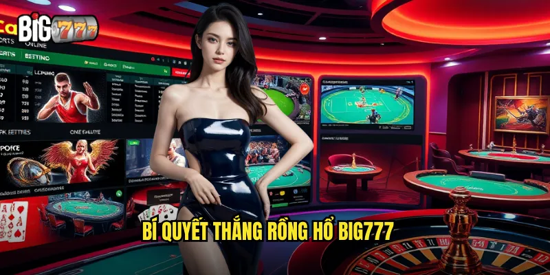 Rồng Hổ Big777 - Trò Chơi Tốc Độ Cho Người Thích Cảm Giác Mạnh 3 Bí quyết thắng rồng hổ big777
