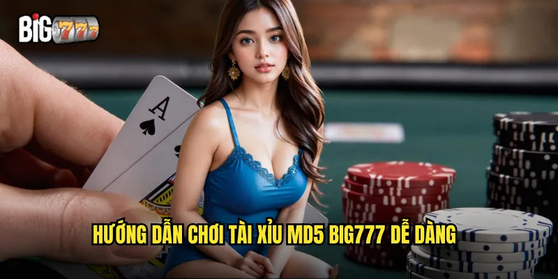Hướng dẫn chơi tài xỉu MD5 Big777 dễ dàng